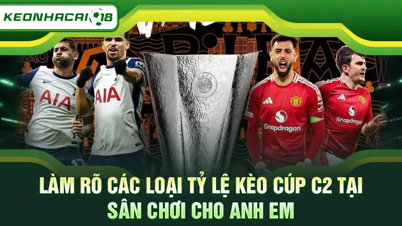 Làm rõ các loại tỷ lệ kèo cúp C2 tại sân chơi cho anh em